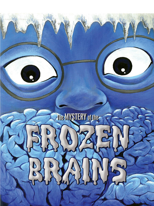Title details for The Mystery of the Frozen Brains by Marty Chan - Available